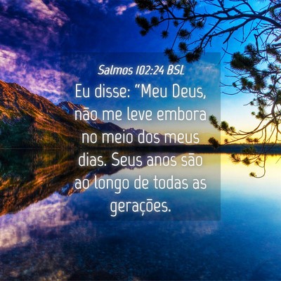 Picture 04 - Salmos 102:24 BSL - Eu disse: “Meu Deus, não me leve embora no - Bible Verse Picture