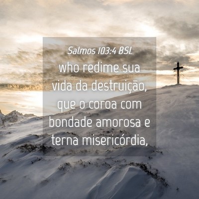 Picture 04 - Salmos 103:4 BSL - who redime sua vida da destruição, que o coroa - Bible Verse Picture