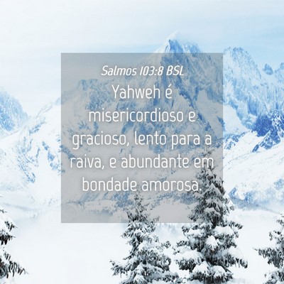Picture 04 - Salmos 103:8 BSL - Yahweh é misericordioso e gracioso, lento para a - Bible Verse Picture