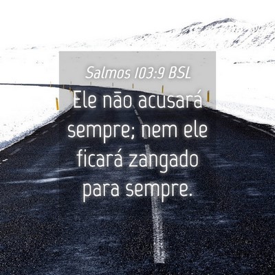 Picture 04 - Salmos 103:9 BSL - Ele não acusará sempre; nem ele ficará zangado - Bible Verse Picture