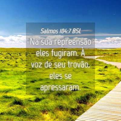 Picture 04 - Salmos 104:7 BSL - Na sua repreensão eles fugiram. À voz de seu - Bible Verse Picture