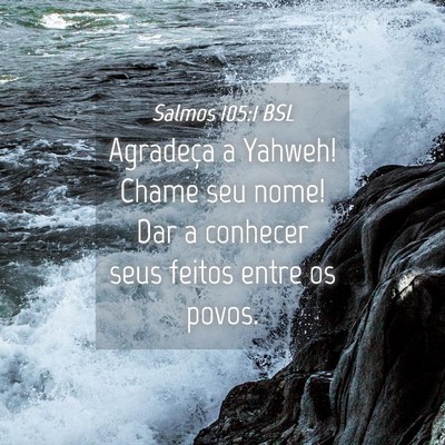 Picture 04 - Salmos 105:1 BSL - Agradeça a Yahweh! Chame seu nome! Dar a - Bible Verse Picture