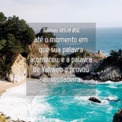Picture 04 - Salmos 105:19 BSL - até o momento em que sua palavra aconteceu, e a - Bible Verse Picture