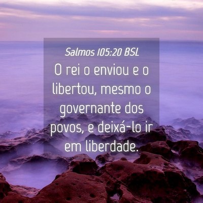 Picture 04 - Salmos 105:20 BSL - O rei o enviou e o libertou, mesmo o governante - Bible Verse Picture