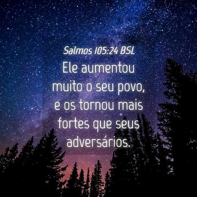 Picture 04 - Salmos 105:24 BSL - Ele aumentou muito o seu povo, e os tornou mais - Bible Verse Picture