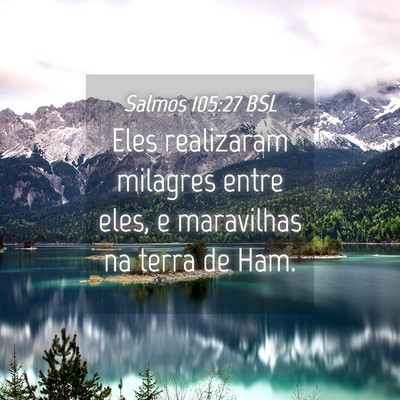 Picture 04 - Salmos 105:27 BSL - Eles realizaram milagres entre eles, e maravilhas - Bible Verse Picture