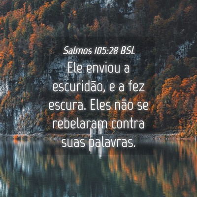Picture 04 - Salmos 105:28 BSL - Ele enviou a escuridão, e a fez escura. Eles - Bible Verse Picture