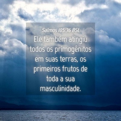 Picture 04 - Salmos 105:36 BSL - Ele também atingiu todos os primogênitos em - Bible Verse Picture