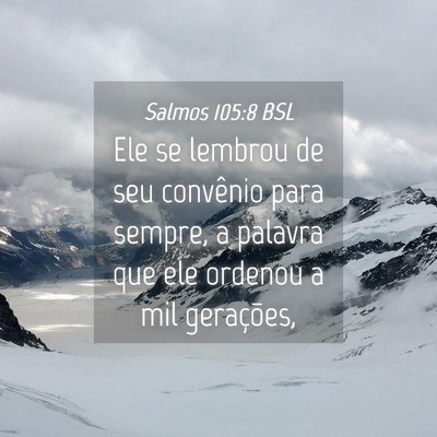 Picture 04 - Salmos 105:8 BSL - Ele se lembrou de seu convênio para sempre, a - Bible Verse Picture