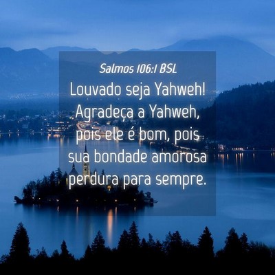 Picture 04 - Salmos 106:1 BSL - Louvado seja Yahweh! Agradeça a Yahweh, pois ele - Bible Verse Picture