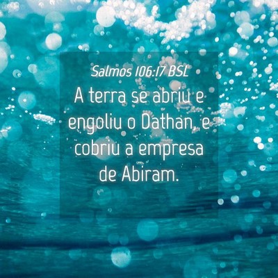 Picture 04 - Salmos 106:17 BSL - A terra se abriu e engoliu o Dathan, e cobriu a - Bible Verse Picture
