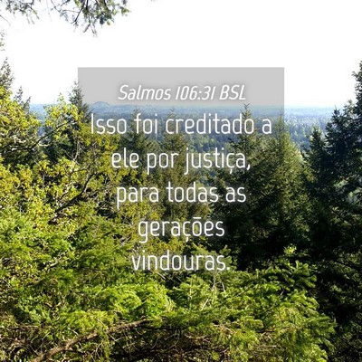Picture 04 - Salmos 106:31 BSL - Isso foi creditado a ele por justiça, para todas - Bible Verse Picture