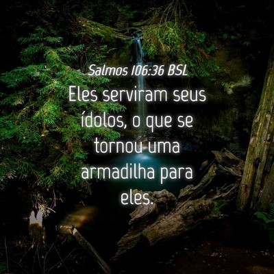 Picture 04 - Salmos 106:36 BSL - Eles serviram seus ídolos, o que se tornou uma - Bible Verse Picture