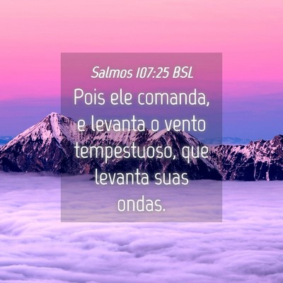 Picture 04 - Salmos 107:25 BSL - Pois ele comanda, e levanta o vento tempestuoso, - Bible Verse Picture