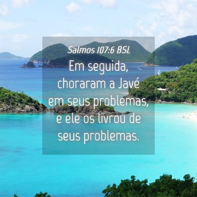 Picture 04 - Salmos 107:6 BSL - Em seguida, choraram a Javé em seus problemas, e - Bible Verse Picture