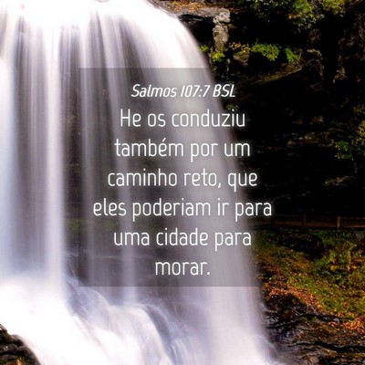 Picture 04 - Salmos 107:7 BSL - He os conduziu também por um caminho reto, que - Bible Verse Picture