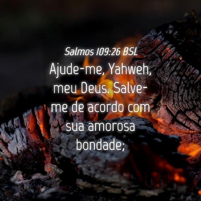 Picture 04 - Salmos 109:26 BSL - Ajude-me, Yahweh, meu Deus. Salve-me de acordo - Bible Verse Picture
