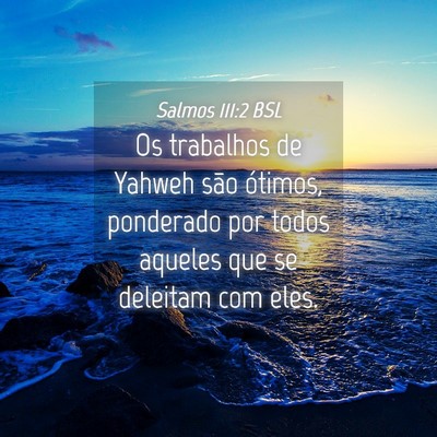 Picture 04 - Salmos 111:2 BSL - Os trabalhos de Yahweh são ótimos, ponderado - Bible Verse Picture