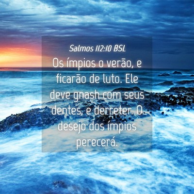 Picture 04 - Salmos 112:10 BSL - Os ímpios o verão, e ficarão de luto. Ele deve - Bible Verse Picture