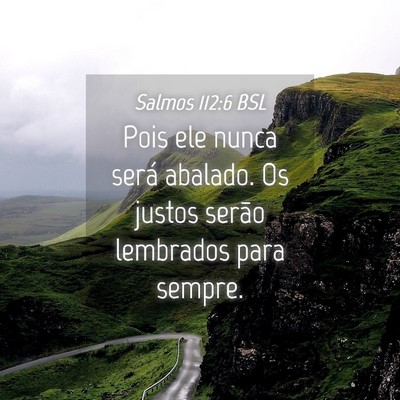 Picture 04 - Salmos 112:6 BSL - Pois ele nunca será abalado. Os justos serão - Bible Verse Picture