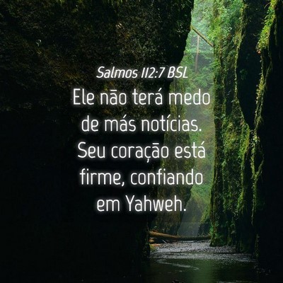 Picture 04 - Salmos 112:7 BSL - Ele não terá medo de más notícias. Seu - Bible Verse Picture