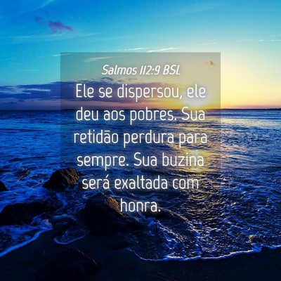 Picture 04 - Salmos 112:9 BSL - Ele se dispersou, ele deu aos pobres. Sua - Bible Verse Picture
