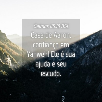 Picture 04 - Salmos 115:10 BSL - Casa de Aaron, confiança em Yahweh! Ele é sua - Bible Verse Picture