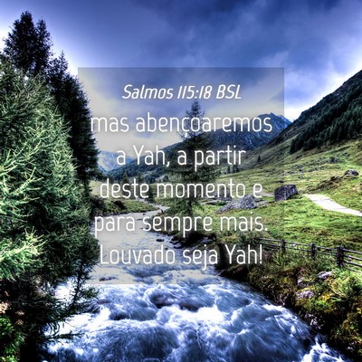 Picture 04 - Salmos 115:18 BSL - mas abençoaremos a Yah, a partir deste momento e - Bible Verse Picture