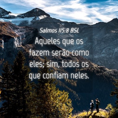 Picture 04 - Salmos 115:8 BSL - Aqueles que os fazem serão como eles; sim, todos - Bible Verse Picture