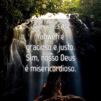 Picture 04 - Salmos 116:5 BSL - Yahweh é gracioso e justo. Sim, nosso Deus é - Bible Verse Picture