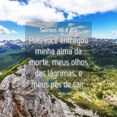 Picture 04 - Salmos 116:8 BSL - Pois você entregou minha alma da morte, meus - Bible Verse Picture