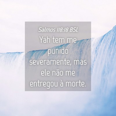 Picture 04 - Salmos 118:18 BSL - Yah tem me punido severamente, mas ele não me - Bible Verse Picture
