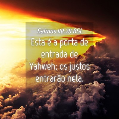 Picture 04 - Salmos 118:20 BSL - Esta é a porta de entrada de Yahweh; os justos - Bible Verse Picture