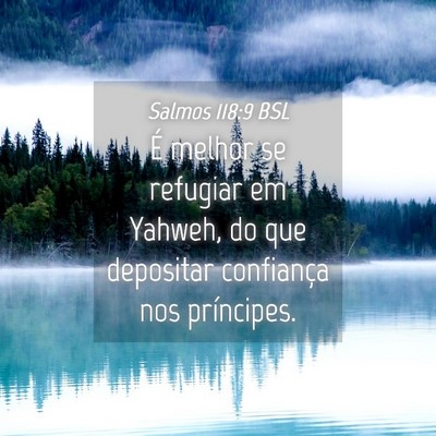 Picture 04 - Salmos 118:9 BSL - É melhor se refugiar em Yahweh, do que depositar - Bible Verse Picture