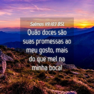 Picture 04 - Salmos 119:103 BSL - Quão doces são suas promessas ao meu gosto, - Bible Verse Picture