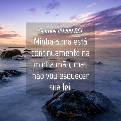 Picture 04 - Salmos 119:109 BSL - Minha alma está continuamente na minha mão, mas - Bible Verse Picture