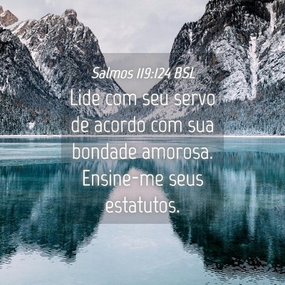 Picture 04 - Salmos 119:124 BSL - Lide com seu servo de acordo com sua bondade - Bible Verse Picture