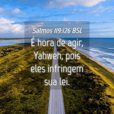 Picture 04 - Salmos 119:126 BSL - É hora de agir, Yahweh, pois eles infringem sua - Bible Verse Picture