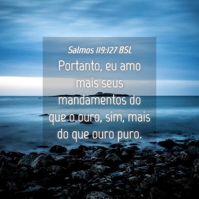 Picture 04 - Salmos 119:127 BSL - Portanto, eu amo mais seus mandamentos do que o - Bible Verse Picture
