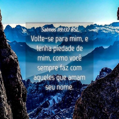 Picture 04 - Salmos 119:132 BSL - Volte-se para mim, e tenha piedade de mim, como - Bible Verse Picture