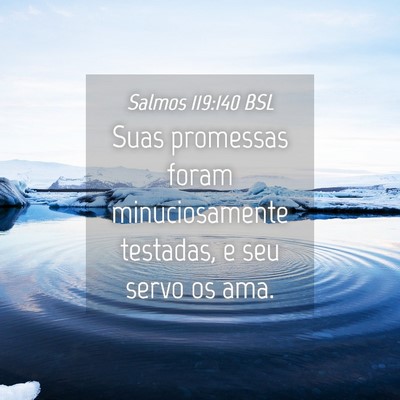 Picture 04 - Salmos 119:140 BSL - Suas promessas foram minuciosamente testadas, e - Bible Verse Picture
