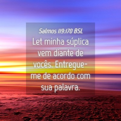 Picture 04 - Salmos 119:170 BSL - Let minha súplica vem diante de vocês. - Bible Verse Picture