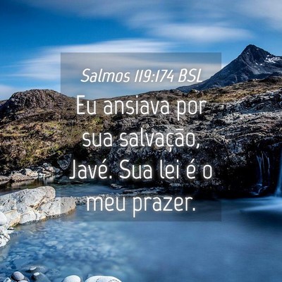 Picture 04 - Salmos 119:174 BSL - Eu ansiava por sua salvação, Javé. Sua lei é - Bible Verse Picture