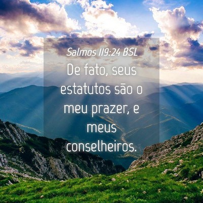 Picture 04 - Salmos 119:24 BSL - De fato, seus estatutos são o meu prazer, e meus - Bible Verse Picture