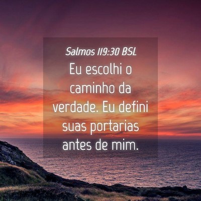 Picture 04 - Salmos 119:30 BSL - Eu escolhi o caminho da verdade. Eu defini suas - Bible Verse Picture