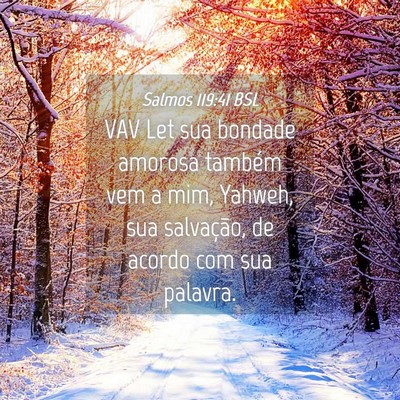 Picture 04 - Salmos 119:41 BSL - VAV Let sua bondade amorosa também vem a mim, - Bible Verse Picture