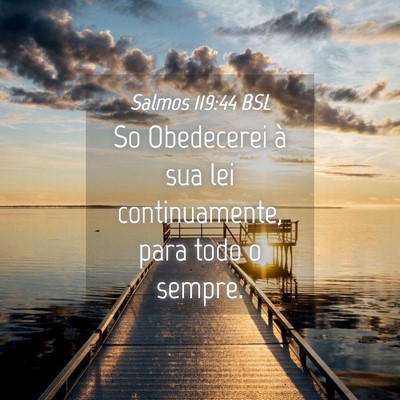 Picture 04 - Salmos 119:44 BSL - So Obedecerei à sua lei continuamente, para todo - Bible Verse Picture