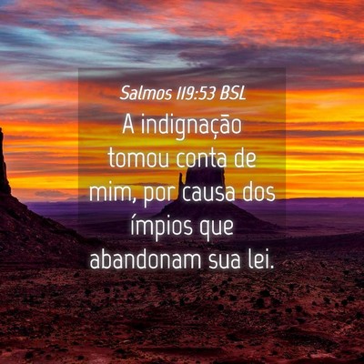 Picture 04 - Salmos 119:53 BSL - A indignação tomou conta de mim, por causa dos - Bible Verse Picture