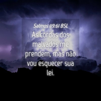 Picture 04 - Salmos 119:61 BSL - As cordas dos malvados me prendem, mas não vou - Bible Verse Picture