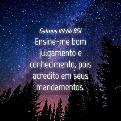 Picture 04 - Salmos 119:66 BSL - Ensine-me bom julgamento e conhecimento, pois - Bible Verse Picture
